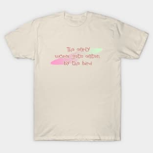 The early worm T-Shirt